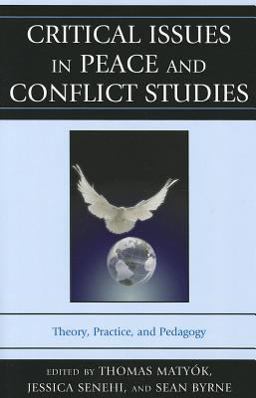 Critical Issues in Peace and Conflict Studies Theory, Practice, and Pedagogy  9780739177143 Front Cover