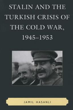 Stalin and the Turkish Crisis of the Cold War, 1945-1953  9780739184608 Front Cover
