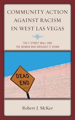 Community Action Against Racism in West Las Vegas The F Street Wall and the Women Who Brought It Down  9780739186770 Front Cover