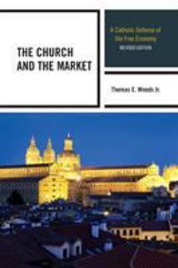 Church and the Market A Catholic Defense of the Free Economy 2nd 9780739188002 Front Cover