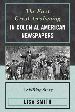 First Great Awakening in Colonial American Newspapers A Shifting Story  9780739188248 Front Cover