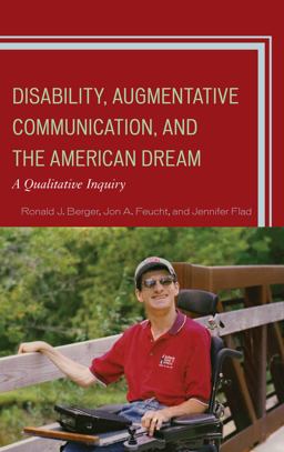 Disability, Augmentative Communication, and the American Dream A Qualitative Inquiry  9780739188941 Front Cover