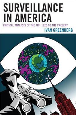 Surveillance in America Critical Analysis of the FBI, 1920 to the Present  9780739189719 Front Cover