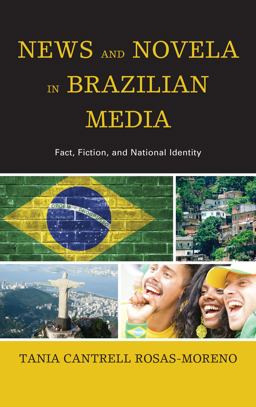 News and Novela in Brazilian Media Fact, Fiction, and National Identity  9780739189788 Front Cover