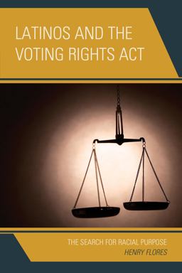 Latinos and the Voting Rights Act The Search for Racial Purpose  9780739190456 Front Cover