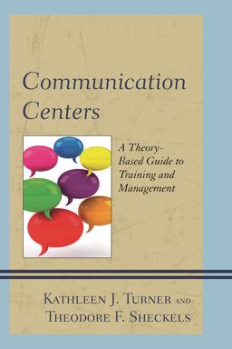 Communication Centers A Theory-Based Guide to Training and Management  9780739190982 Front Cover