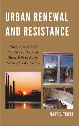 Urban Renewal and Resistance: Race, Space, and the City in the Late Twentieth to the Early Twenty-first Century  9780739193839 Front Cover