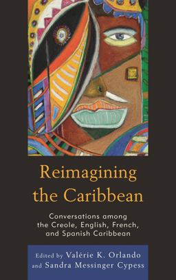 Reimagining the Caribbean Conversations among the Creole, English, French, and Spanish Caribbean  9780739194195 Front Cover