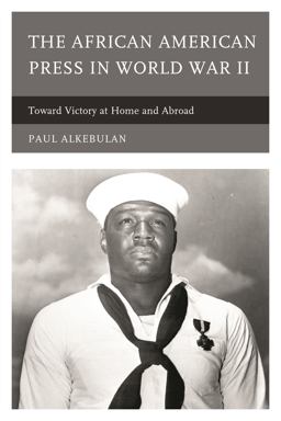 African American Press in World War II Toward Victory at Home and Abroad  9780739195635 Front Cover
