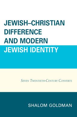 Jewish-Christian Difference and Modern Jewish Identity Seven Twentieth-Century Converts  9780739196106 Front Cover
