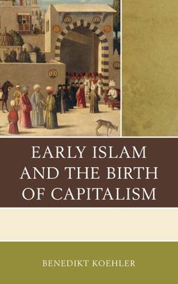 Early Islam and the Birth of Capitalism  9780739197455 Front Cover