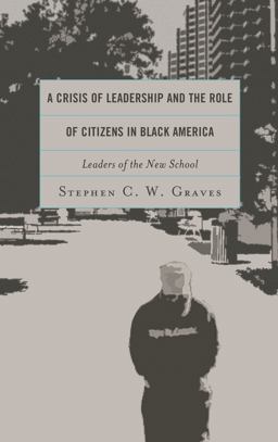 Crisis of Leadership and the Role of Citizens in Black America Leaders of the New School  9780739197905 Front Cover