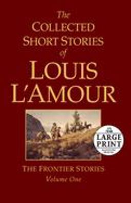 Collected Short Stories of Louis l'Amour, Volume 1 The Frontier Stories  9780739377468 Front Cover