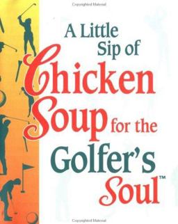 A Little Sip of Chicken Soup for the Golfer's Soul