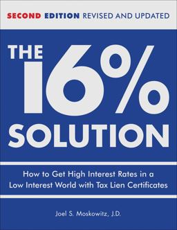 16 % Solution, Revised Edition How to Get High Interest Rates in a Low-Interest World with Tax Lien Certificates 2nd 9780740769627 Front Cover