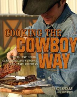 Cooking the Cowboy Way Recipes Inspired by Campfires, Chuck Wagons, and Ranch Kitchens  9780740773921 Front Cover
