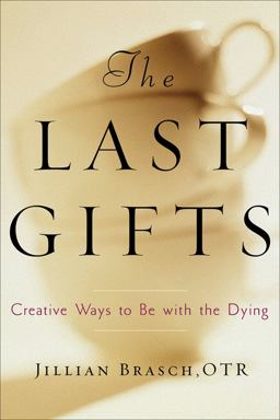 Last Gifts Creative Ways to Be with the Dying  9780740777042 Front Cover
