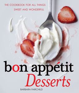 Bon Appetit Desserts The Cookbook for All Things Sweet and Wonderful  9780740793523 Front Cover