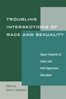 Troubling Intersections of Race and Sexuality Queer Students of Color and Anti-Oppressive Education  9780742501904 Front Cover