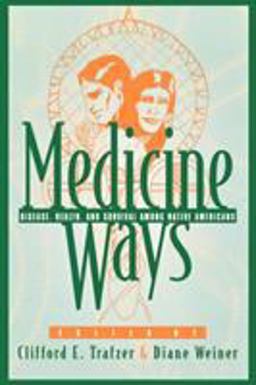 Medicine Ways Disease, Health, and Survival among Native Americans  9780742502550 Front Cover