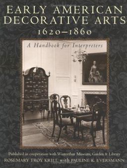Early American Decorative Arts, 1620-1860 A Handbook for Interpreters  9780742503144 Front Cover
