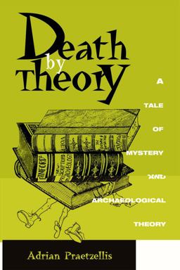 Death by Theory A Tale of Mystery and Archaelogical Theory  9780742503595 Front Cover