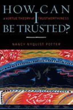 How Can I Be Trusted? A Virtue Theory of Trustworthiness  9780742511514 Front Cover