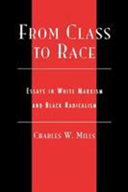 From Class to Race Essays in White Marxism and Black Radicalism  9780742513020 Front Cover