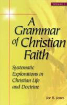 Grammar of Christian Faith Systematic Explorations in Christian Life and Doctrine  9780742513112 Front Cover