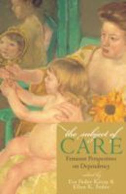 Subject of Care Feminist Perspectives on Dependency  9780742513631 Front Cover