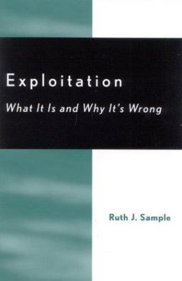 Exploitation What It Is and Why It's Wrong 1st 2003 9780742513679 Front Cover