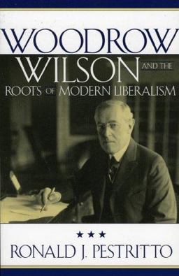 Woodrow Wilson and the Roots of Modern Liberalism  9780742515178 Front Cover