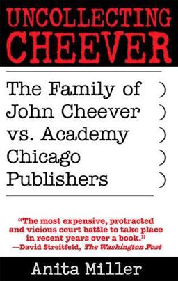 Uncollecting Cheever The Family of John Cheever vs. Academy Chicago Publishers  9780742515345 Front Cover
