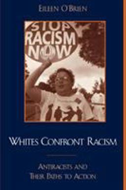 Whites Confront Racism Antiracists and Their Paths to Action  9780742515826 Front Cover
