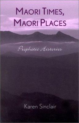 Maori Times, Maori Places Prophetic Histories  9780742516397 Front Cover