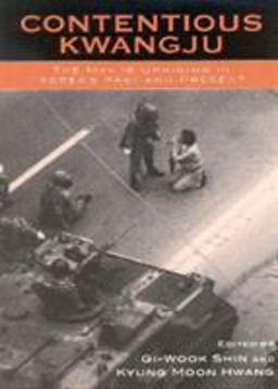 Contentious Kwangju The May 18th Uprising in Korea's Past and Present  9780742519626 Front Cover