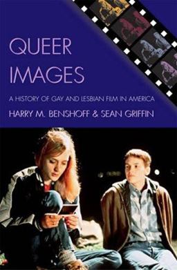 Queer Images A History of Gay and Lesbian Film in America  9780742519725 Front Cover