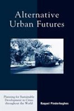Alternative Urban Futures Planning for Sustainable Development in Cities Throughout the World  9780742523678 Front Cover