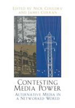 Contesting Media Power Alternative Media in a Networked World  9780742523852 Front Cover