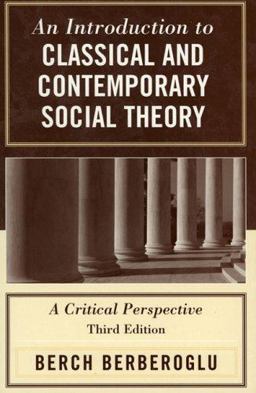 Introduction to Classical and Contemporary Social Theory A Critical Perspective 3rd 9780742524934 Front Cover