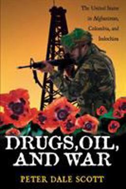 Drugs, Oil, and War The United States in Afghanistan, Colombia, and Indochina  9780742525221 Front Cover