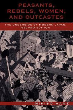 Peasants, Rebels, Women, and Outcastes The Underside of Modern Japan 2nd 9780742525252 Front Cover