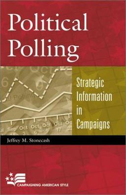 Political Polling Strategic Information in Campaigns  9780742525535 Front Cover