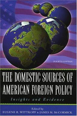 The Domestic Sources of American Foreign Policy The Domestic Sources of American Foreign Policy