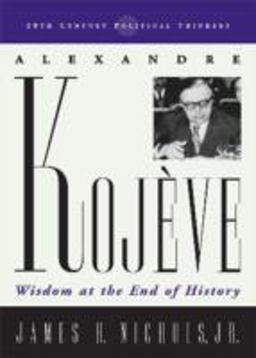 Alexandre Kojeve Wisdom at the End of History  9780742527775 Front Cover