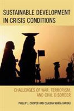 Sustainable Development in Crisis Conditions Challenges of War, Terrorism, and Civil Disorder  9780742531338 Front Cover