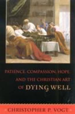 Patience, Compassion, Hope, and the Christian Art of Dying Well  9780742531864 Front Cover