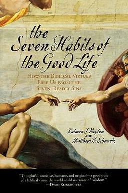 Seven Habits of the Good Life How the Biblical Virtues Free Us from the Seven Deadly Sins  9780742532755 Front Cover