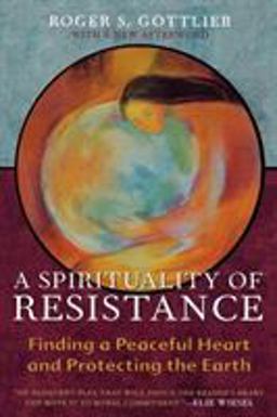 Spirituality of Resistance Finding a Peaceful Heart and Protecting the Earth  9780742532830 Front Cover