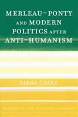 Merleau-Ponty and Modern Politics after Anti-Humanism  9780742533387 Front Cover